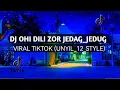 Download Lagu DJ OHI DILI ZOR JEDAG_JEDUG VIRAL TIKTOK (UNYIL_12_STYLE)