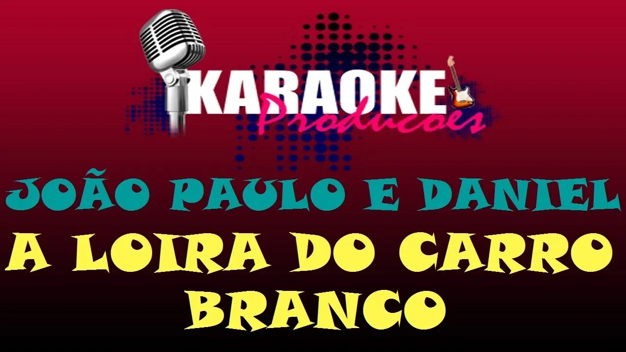 JOÃO PAULO E DANIEL - A LOIRA DO CARRO BRANCO ( KARAOKE ) JOÃO PAULO E DANIEL - A LOIRA DO CARRO BRANCO ( KARAOKE )