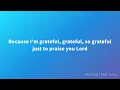 Hezekiah Walker, The Love Fellowship Choir - Grateful (Lyrics)