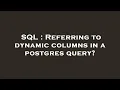SQL Referring to dynamic columns in a postgres query