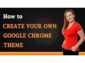 How to Create Your Own Google Chrome Theme