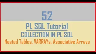 Tutorial 52 Introduction to Collection in PL SQL Nested Tables VARRAYs Associative Arrays