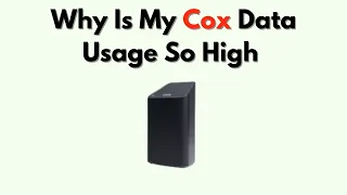 Why Is My Cox Data Usage So High - Causes How to Reduce Internet Consumption