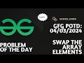 Swap the array elements gfg potd 04-03-2024 Problem Of The Day