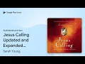 Jesus Calling Updated and Expanded Edition by Sarah Young book