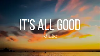 Khalid It S All Good Lyrics 