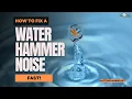 How to Fix Water Hammer Noise FAST Stop Banging Pipes for Good Anytime Plumbing Guide