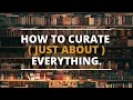 HOW TO CURATE YOUR LIBRARY and pretty much your life