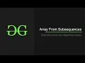 Build original array from the given sub-sequences GeeksforGeeks