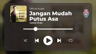 Download Cakra Khan - Jangan Mudah Putus Asa (Official Audio) MP3