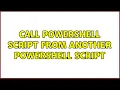 Call Powershell script from another Powershell script