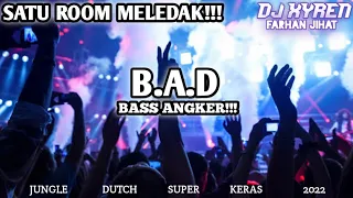 satu room meledak b a d jungle dutch super keras 2022 dj xyren