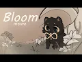 Download Lagu BlOOM 〃 animation meme 〃