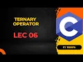 Ternary Operator in C Programming - Lec 06