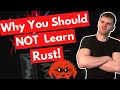 Why You Should NOT Learn Rust