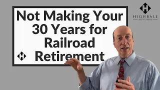 Not Making Your 30 Years for Railroad Retirement