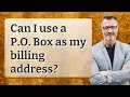 Can I use a P O Box as my billing address
