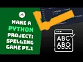 Make A Python Project Step by Step Spelling Game Part 1