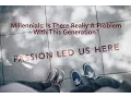 Millennials - Is There Really A Problem With This Generation