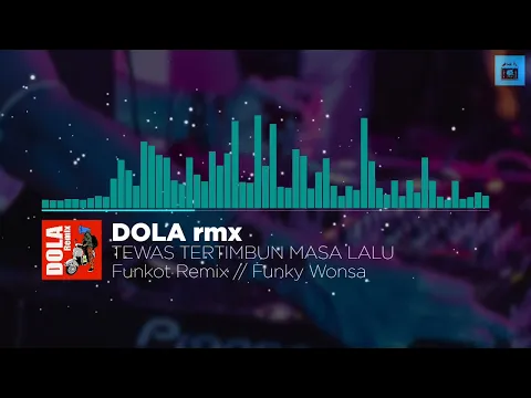 Download MP3 DJ TEWAS TERTIMBUN MASA LALU - FUNKOT REMIX // DOLA rmx