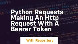 Python requests Making an HTTP request with a Bearer Token