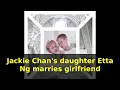 Jackie Chan s daughter Etta Ng marries girlfriend