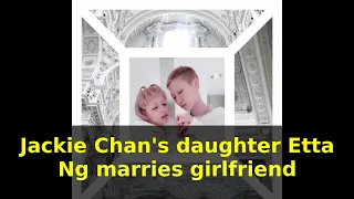 Jackie Chan s daughter Etta Ng marries girlfriend