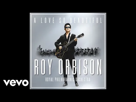 Download MP3 Roy Orbison - A Love So Beautiful (with the Royal Philharmonic Orchestra) (Audio)