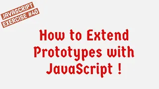 How To Extend Prototypes With JavaScript