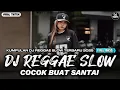 KUMPULAN DJ REGGAE SANTAI FULL BASS 🔥 DJ CAMPURAN REGGAE SLOW TERBARU VIRAL TIK TOK🎵