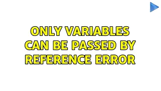 Only Variables can be passed by reference error 2 Solutions