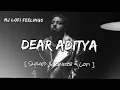 Dear Aditya | Badshah | Slowed & Reverb | New Hindi Song