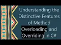 Understanding the Distinctive Features of Method Overloading and Overriding in C