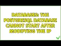 Databases The PostgreSQL database cannot start after modifying the IP