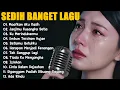 Download Lagu KUMPULAN LAGU KENANGAN PALING SEDIH BUAT MANTAN || SEDIH BANGET BIKIN NANGIS