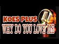 Download Lagu WHY DO YOU LOVE ME KOES PLUS Karaoke