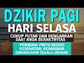 Download Lagu DZIKIR PAGI Pembuka Rezeki HARI Selasa Doa \u0026 Surah-surah Anjuran Dihafal Untuk Urusan Dunia Akhirat