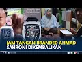 Download Lagu JAM Tangan Mewah Ahmad Sahroni Seharga Belasan Miliaran Rupiah Dikembalikan Usai Dibawa Remaja