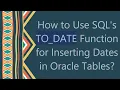 How to Use SQL s TO - DATE Function for Inserting Dates in Oracle Tables