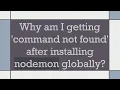Why am I getting command not found after installing nodemon globally