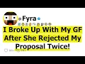 I Broke Up With My GF After She Rejected My Proposal Twice!