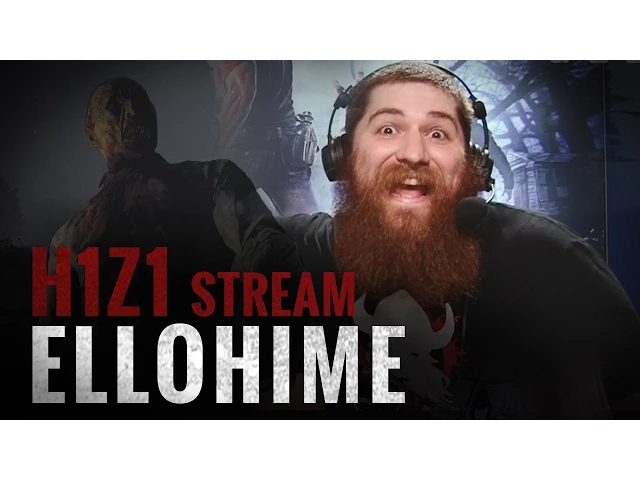 H1Z1 Pre-Early Access Survivor Stream - Ellohime