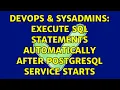DevOps SysAdmins Execute SQL statements automatically after Postgresql service starts