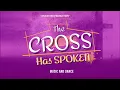 THE CROSS HAS SPOKEN | EASTER PRODUCTION 2023