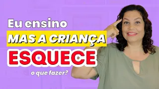 O QUE FAZER QUANDO A CRIANÇA ESQUECE O QUE APRENDEU