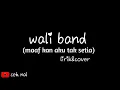 Download Lagu wali band-maafkan aku tak setia(lirik\u0026cover)