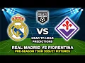 REAL MADRID VS FIORENTINA PRE-SEASON FRIENDLY 2026 DATE FIXTURES PREDICTIONS