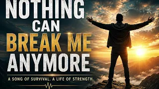 nothing can break me anymore 