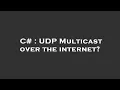 C UDP Multicast over the internet