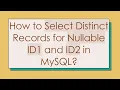 How to Select Distinct Records for Nullable ID1 and ID2 in MySQL
